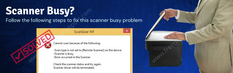 Scanner Busy See the below guide to know how to install Scanner Busy problem